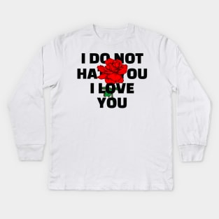 I DO NOT HATE I LOVE YOU Kids Long Sleeve T-Shirt